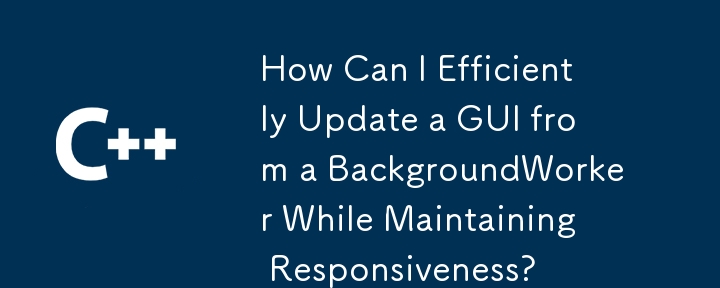 How Can I Efficiently Update a GUI from a BackgroundWorker While Maintaining Responsiveness?