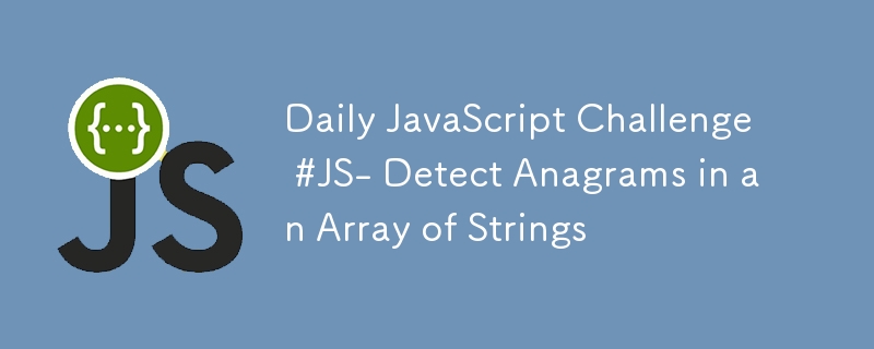 Cabaran JavaScript Harian #JS- Kesan Anagram dalam Susunan Rentetan