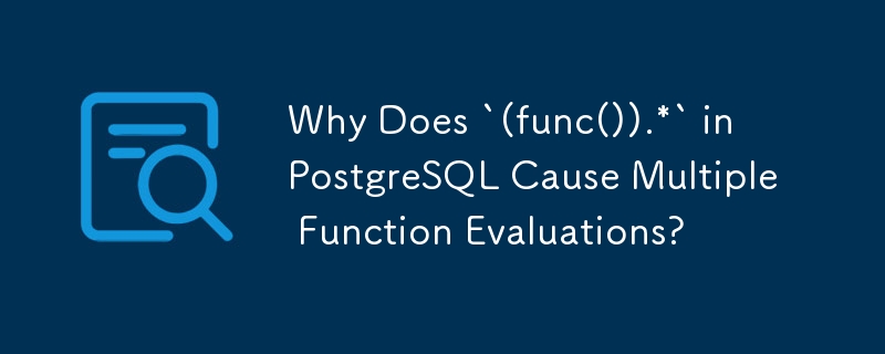 Mengapa Adakah `(func()).*` dalam PostgreSQL Menyebabkan Penilaian Pelbagai Fungsi?