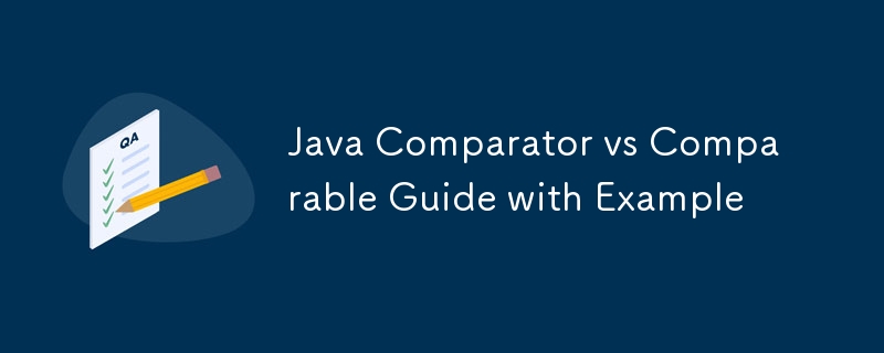 Java Comparator vs Comparable Guide with Example