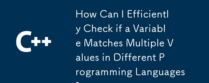 Comment puis-je vérifier efficacement si une variable correspond à plusieurs valeurs dans différents langages de programmation ?