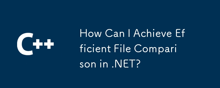 How Can I Achieve Efficient File Comparison in .NET?