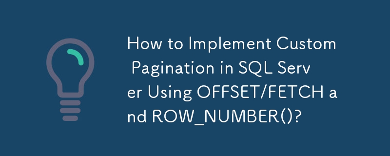 Comment implémenter une pagination personnalisée dans SQL Server à l'aide de OFFSET/FETCH et ROW_NUMBER() ?