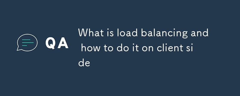 What is load balancing and how to do it on client side