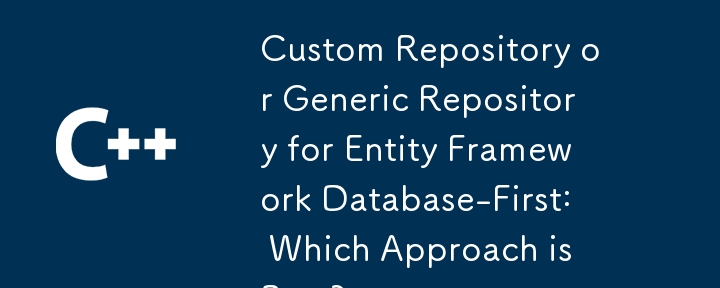 Repositori Tersuai atau Repositori Generik untuk Pangkalan Data Rangka Kerja Entiti-Pertama: Pendekatan Mana Yang Terbaik?