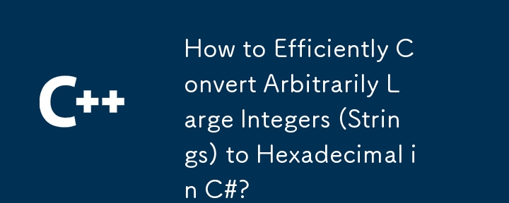 C#에서 임의의 큰 정수(문자열)를 16진수로 효율적으로 변환하는 방법은 무엇입니까?