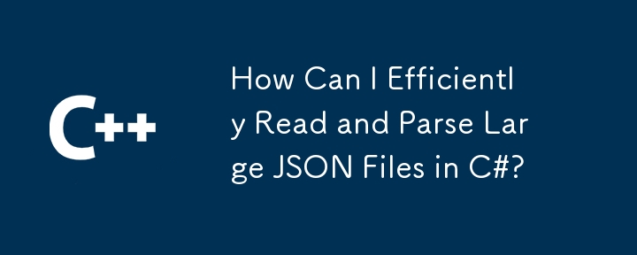 C#에서 대용량 JSON 파일을 효율적으로 읽고 구문 분석하려면 어떻게 해야 합니까?