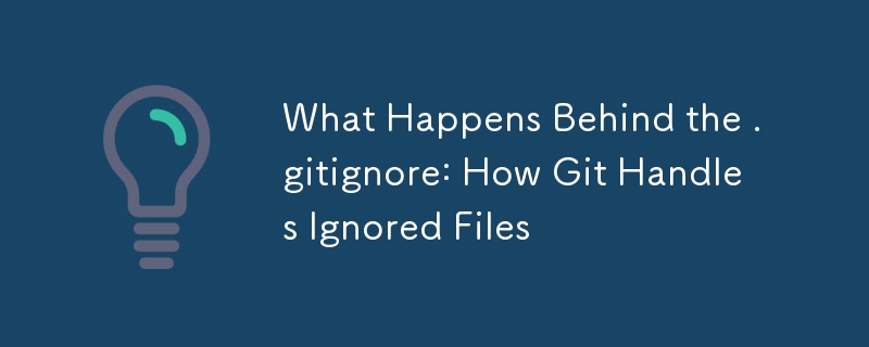 What Happens Behind the .gitignore: How Git Handles Ignored Files