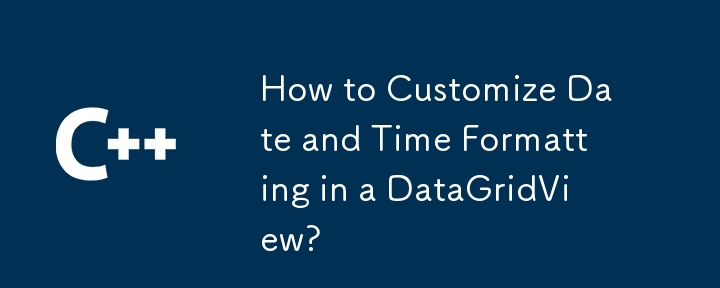 Comment personnaliser le formatage de la date et de l'heure dans un DataGridView ?