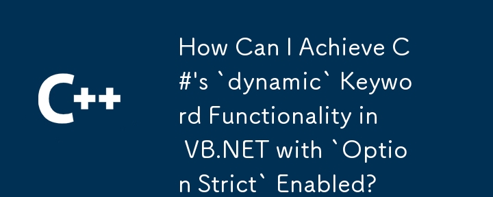 'Option Strict'가 활성화된 VB.NET에서 C#의 '동적' 키워드 기능을 어떻게 얻을 수 있습니까?