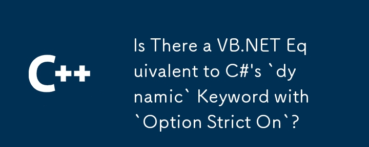 'Option Strict On'을 사용하는 C#의 'dynamic' 키워드와 동일한 VB.NET이 있습니까?