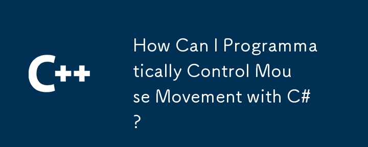 How Can I Programmatically Control Mouse Movement with C#?