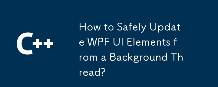 Comment mettre à jour en toute sécurité les éléments de l'interface utilisateur WPF à partir d'un fil de discussion en arrière-plan ?