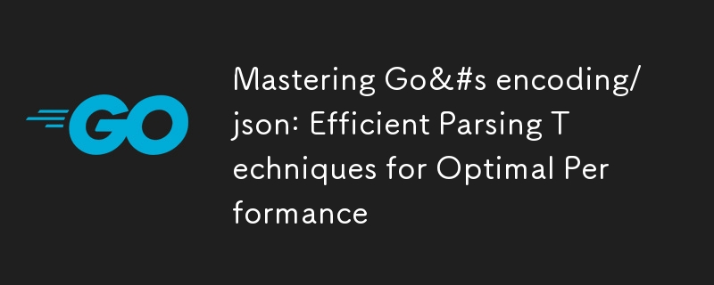 Menguasai pengekodan/json Go: Teknik Penghuraian Cekap untuk Prestasi Optimum