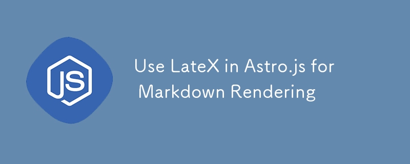 Verwenden Sie LateX in Astro.js für Markdown-Rendering