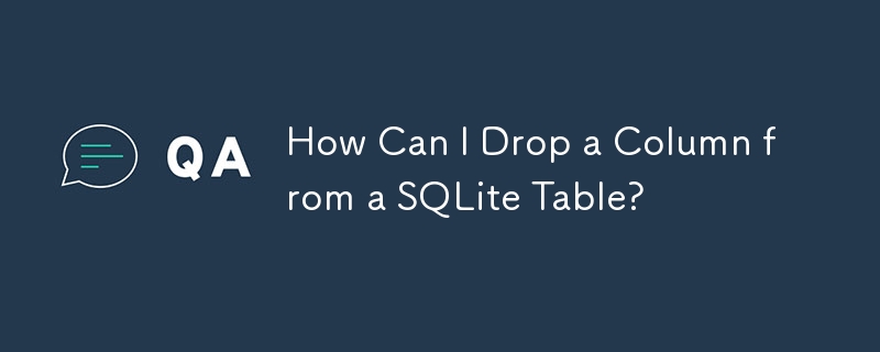 Comment puis-je supprimer une colonne d'une table SQLite ?