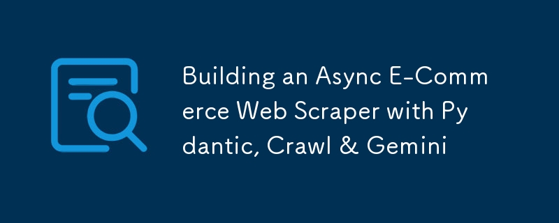 Création d'un grattoir Web de commerce électronique asynchrone avec Pydantic, Crawl et Gemini