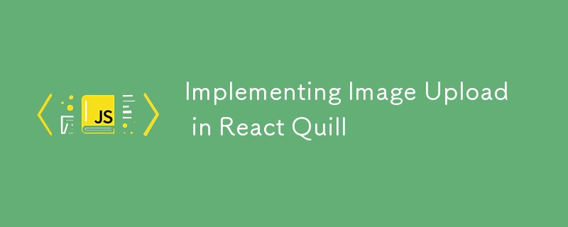 Implementieren des Bild-Uploads in React Quill