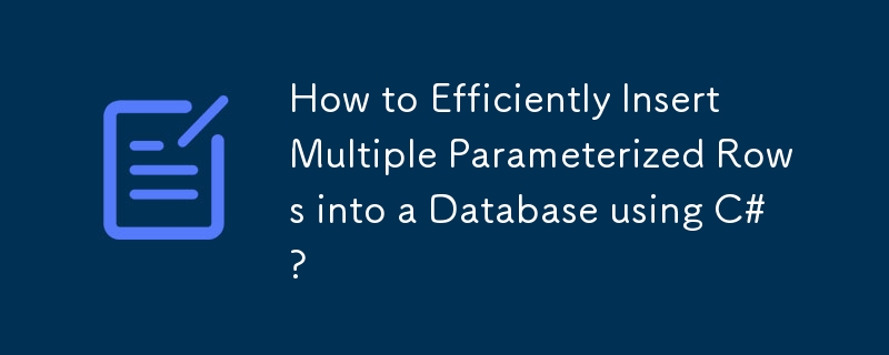 How to Efficiently Insert Multiple Parameterized Rows into a Database ...