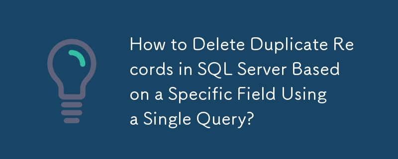 Wie lösche ich doppelte Datensätze in SQL Server basierend auf einem bestimmten Feld mithilfe einer einzelnen Abfrage?