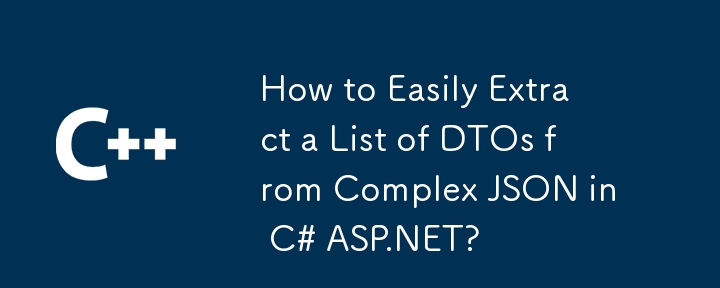 C# ASP.NET의 복잡한 JSON에서 DTO 목록을 쉽게 추출하는 방법은 무엇입니까?