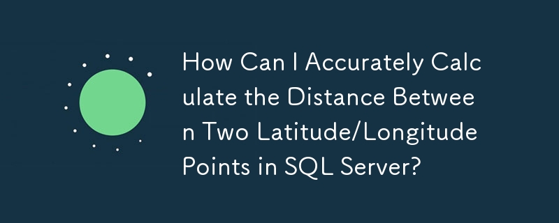 Comment puis-je calculer avec précision la distance entre deux points de latitude/longitude dans SQL Server ?