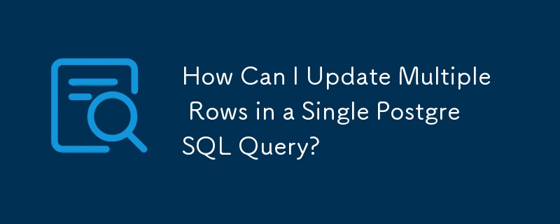 Comment puis-je mettre à jour plusieurs lignes dans une seule requête PostgreSQL ?