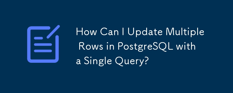 Comment puis-je mettre à jour plusieurs lignes dans PostgreSQL avec une seule requête ?