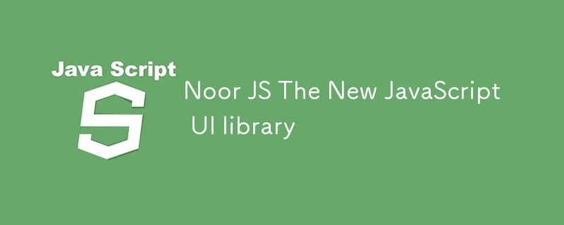 Noor JS The New JavaScript UI library