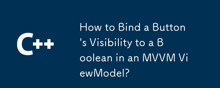 Bagaimana untuk Mengikat Keterlihatan Butang kepada Boolean dalam ViewModel MVVM?