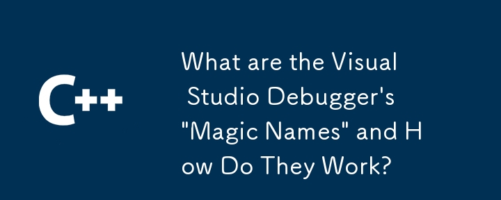 Quels sont les « noms magiques » du débogueur Visual Studio et comment fonctionnent-ils ?