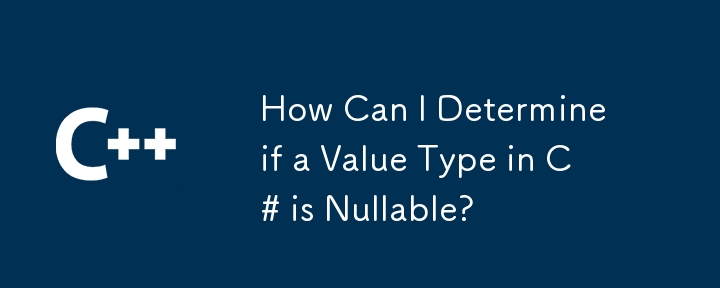 Comment puis-je déterminer si un type de valeur en C# est nullable ?