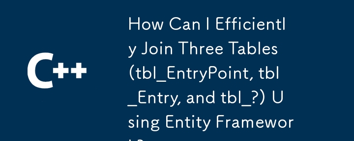 Comment puis-je joindre efficacement trois tables (tbl_EntryPoint, tbl_Entry et tbl_ ?) à l'aide d'Entity Framework ?