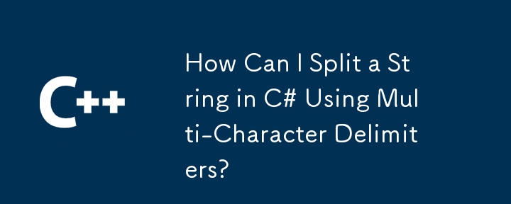 Comment puis-je diviser une chaîne en C# à l'aide de délimiteurs à plusieurs caractères ?