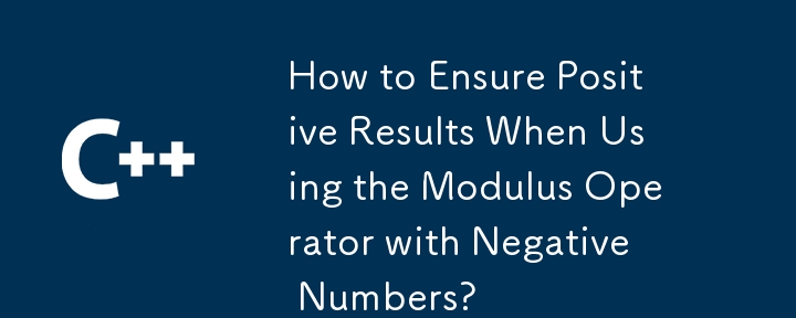 Comment garantir des résultats positifs lors de l'utilisation de l'opérateur de module avec des nombres négatifs ?