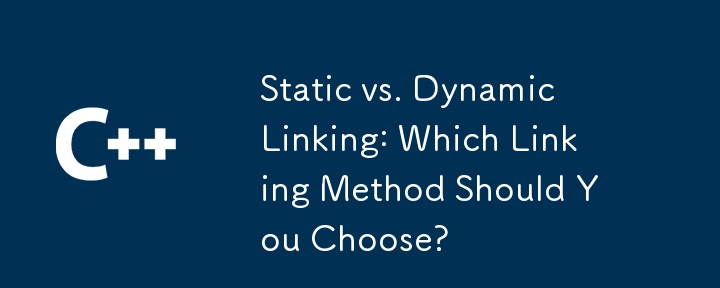 Statische vs. dynamische Verlinkung: Welche Verlinkungsmethode sollten Sie wählen?