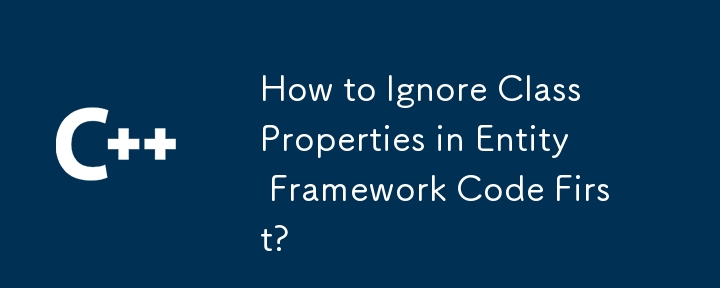 Comment ignorer d'abord les propriétés de classe dans le code Entity Framework ?