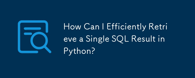 How Can I Efficiently Retrieve a Single SQL Result in Python?-Mysql ...