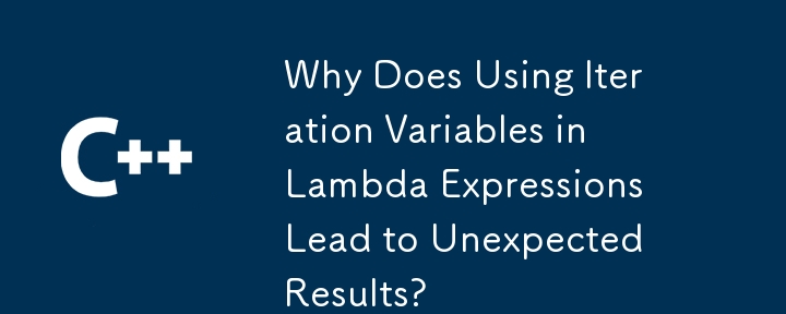 Pourquoi l'utilisation de variables d'itération dans les expressions Lambda conduit-elle à des résultats inattendus ?