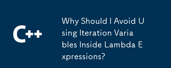 Pourquoi devrais-je éviter d'utiliser des variables d'itération dans les expressions Lambda ?