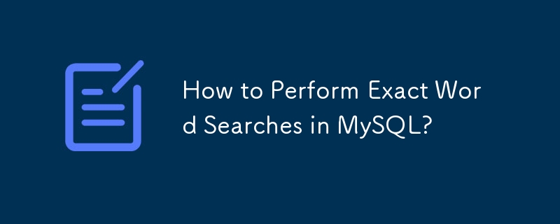 Comment effectuer des recherches de mots exacts dans MySQL ?