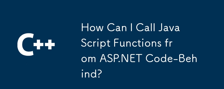 Comment puis-je appeler des fonctions JavaScript à partir d'ASP.NET Code-Behind ?