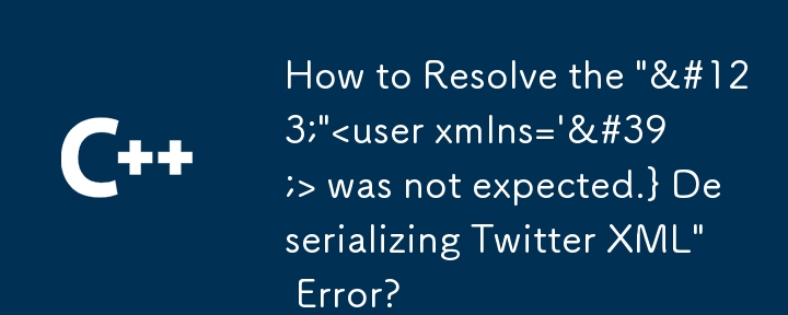 Wie kann der Fehler „{'<user xmlns=''> wurde nicht erwartet.} Deserialisieren von Twitter XML' behoben werden?