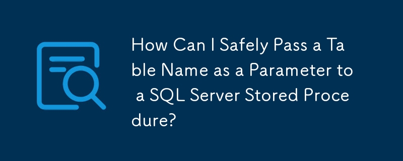 Comment puis-je transmettre en toute sécurité un nom de table en tant que paramètre à une procédure stockée SQL Server ?