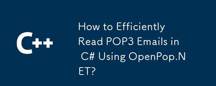 Wie kann man POP3-E-Mails in C# mit OpenPop.NET effizient lesen?