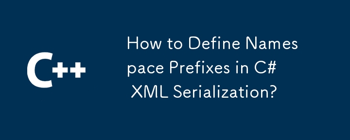 Wie definiere ich Namespace-Präfixe in der C#-XML-Serialisierung?