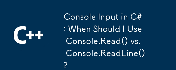 Console Input in C#: When Should I Use Console.Read() vs. Console.ReadLine()?