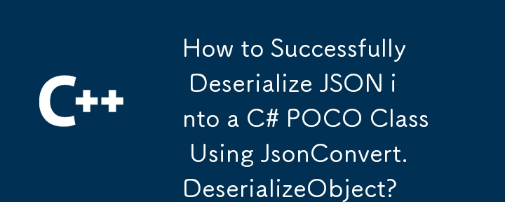 Bagaimana untuk Berjaya Menyahseri JSON ke dalam Kelas C# POCO Menggunakan JsonConvert.DeserializeObject?