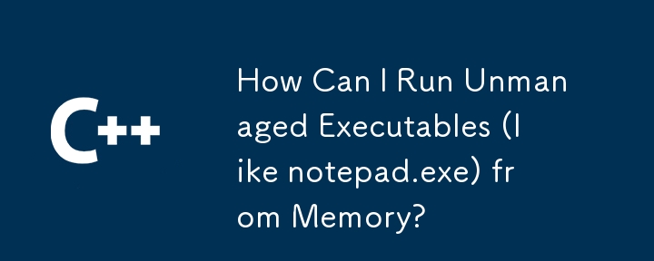 Bagaimanakah Saya Boleh Menjalankan Executable Tidak Terurus (seperti notepad.exe) dari Memori?