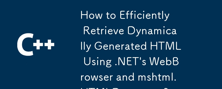 Bagaimana untuk Cekap Mendapatkan HTML Dijana Secara Dinamik Menggunakan .NET's WebBrowser dan mshtml.HTMLDocument?
